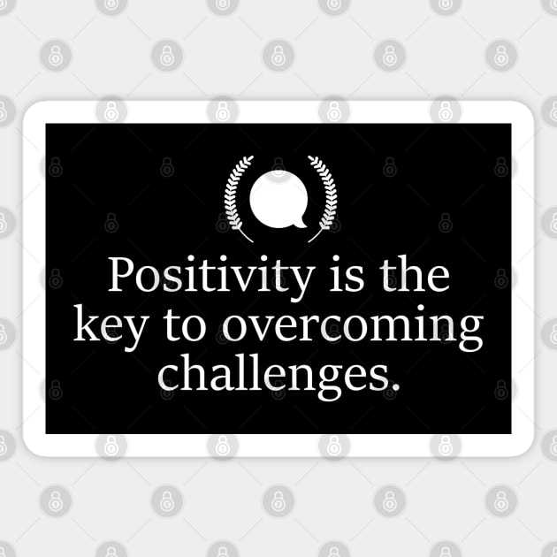 Positivity is the key to overcoming challenges. Magnet by Linys